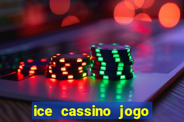 ice cassino jogo de aposta